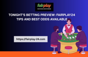 Tonight’s Betting Preview: fairplay555_fun Tips and Best Odds Available
